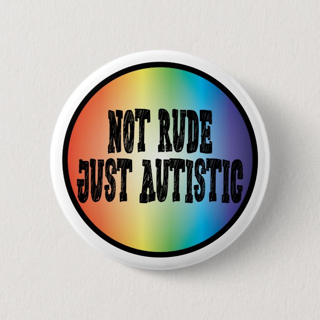 Badge Rond 5 Cm Pas Rude Juste Autisme Autiste Acceptation Sensibi (Devant)