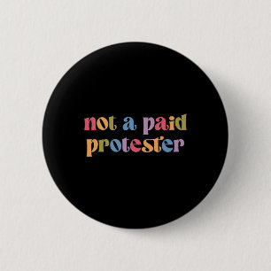 Badge Rond 5 Cm Pas Un Manifestant Payé Qui Résiste Encore À La Ma