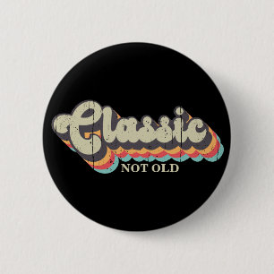 Badge Rond 5 Cm Pas vieux, je suis classique - la typographie rétr