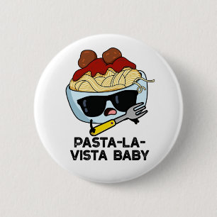 Badge Rond 5 Cm Pasta-la-vista Bébé Drôle Nourriture Pâte Pâte