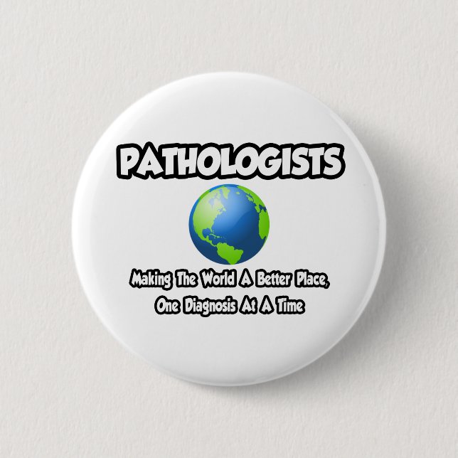 Badge Rond 5 Cm Pathologistes...Faire du monde un endroit meilleur (Devant)