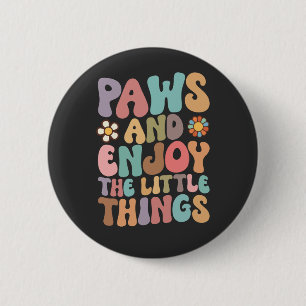 Badge Rond 5 Cm Patte de Chien Et Profitez des Petites Choses Groo