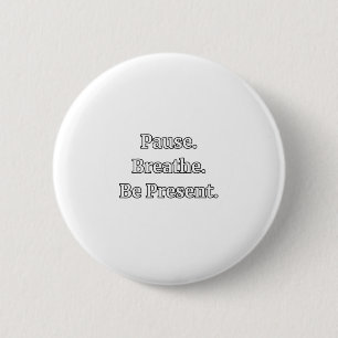 Badge Rond 5 Cm Pause. Respirer. Être Présent. Citation Mindfulnes