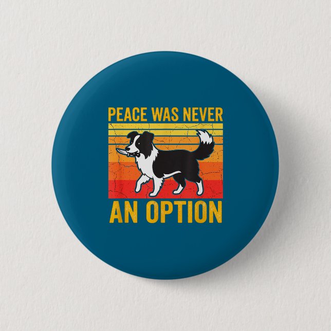 Badge Rond 5 Cm Peace Was Never An Option Funny Border Collie Dog  (Devant)