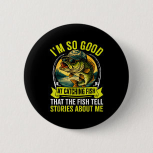 Badge Rond 5 Cm Pêche drôle de pêcheur Je suis si bon pour attrape