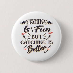 Badge Rond 5 Cm Pêcher est amusant attraper est mieux - Hobby Cita