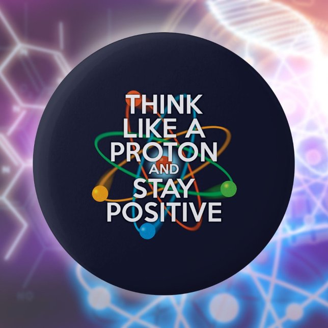 Badge Rond 5 Cm Pensez à un proton et restez positif (Think Like A Proton And Stay Positive Fun Quote Button)