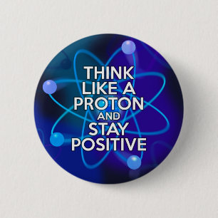 Badge Rond 5 Cm Pensez comme un proton et restez positif