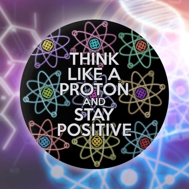 Badge Rond 5 Cm Pensez comme un proton et restez positif (Think Like A Proton And Stay Positive Fun Quote Button)