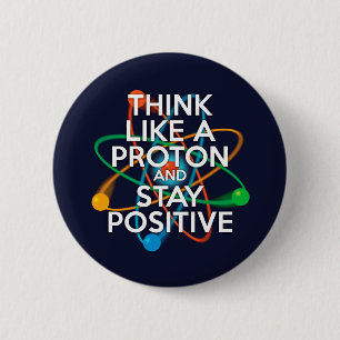 Badge Rond 5 Cm Pensez comme un proton et restez positif