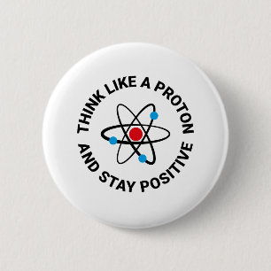 Badge Rond 5 Cm Pensez comme un proton et restez positif