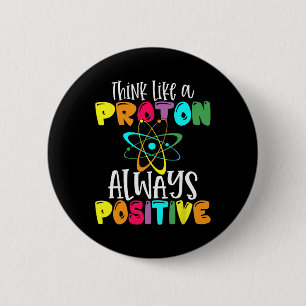 Badge Rond 5 Cm Pensez comme un proton Restez positif Drôle de sci