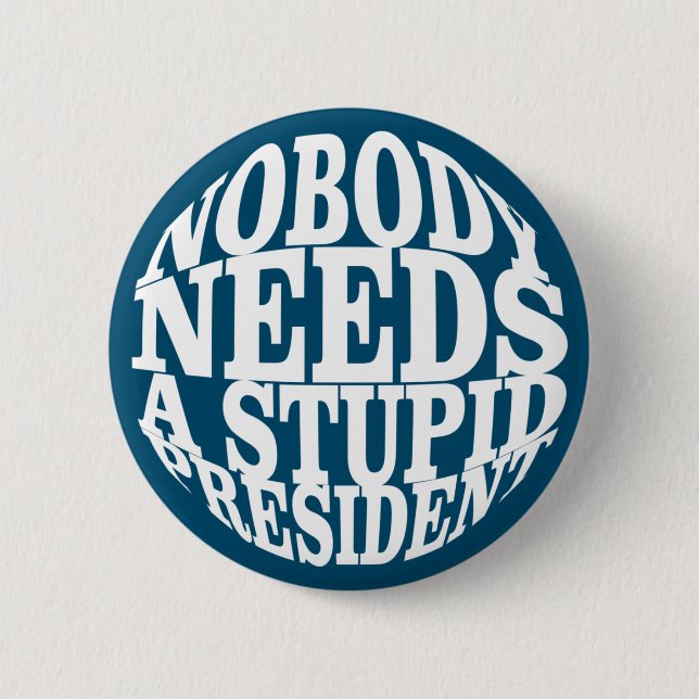 Badge Rond 5 Cm Personne n'a besoin d'un président stupide (Devant)