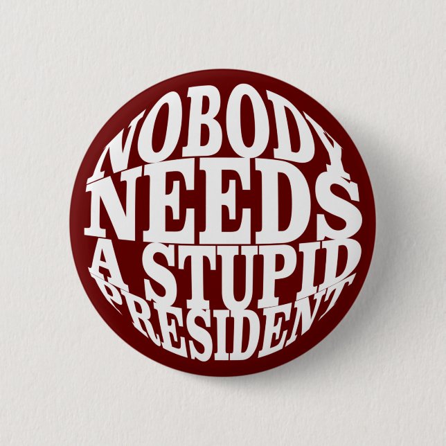 Badge Rond 5 Cm Personne n'a besoin d'un président stupide (Devant)