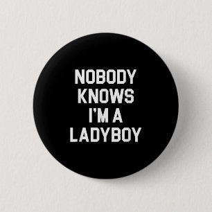 Badge Rond 5 Cm Personne Ne Sait Que Je Suis Un Ladyboy - Drôle La