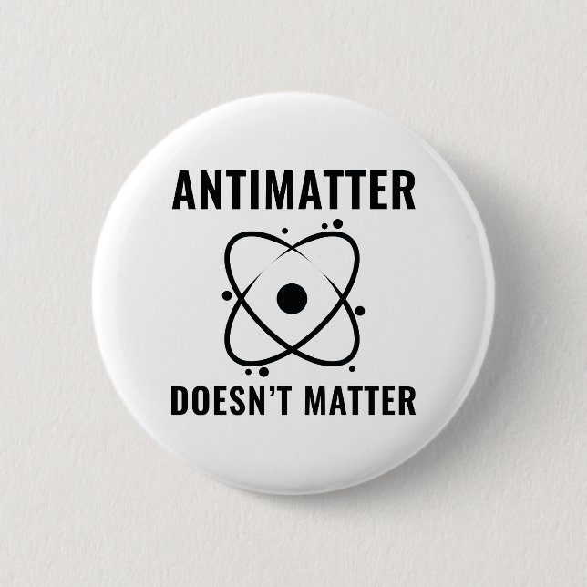 Badge Rond 5 Cm Peu importe l'antimatière (Devant)