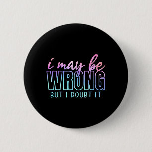 Badge Rond 5 Cm Peut-être tort mais doute drôle sarcasme citation