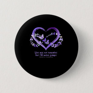 Badge Rond 5 Cm Peut Ne Pas Se Rappeler Mais Je N'oublierai Jamais