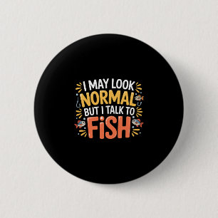Badge Rond 5 Cm Peut sembler normal mais parle aux poissons aquari