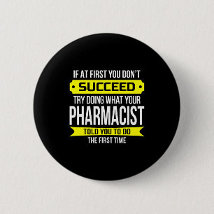 Badge Rond 5 Cm Pharmacien Gits Si Au Début Vous Ne Réussissez Pas