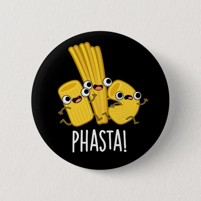 Badge Rond 5 Cm Phasta Funny Pâte rapide Pun Dark BG (Devant)
