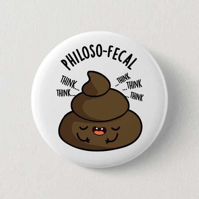 Badge Rond 5 Cm Philosop fecal Funny Poop Pun (Devant)