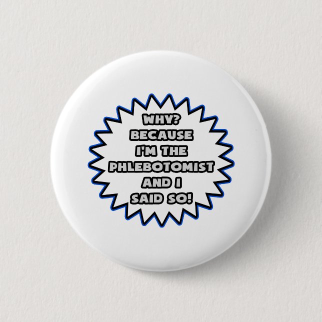 Badge Rond 5 Cm Phlebotomiste .. Parce Que Je L'Ai Dit. (Devant)