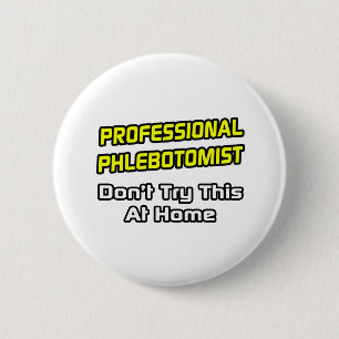 Badge Rond 5 Cm Phlebotomiste professionnel .. Plaisanterie