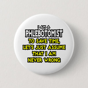 Badge Rond 5 Cm Phlebotomiste .. Supposons Que Je N'Ai Jamais Tort