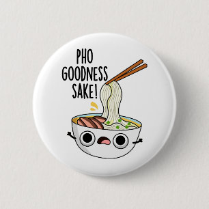 Badge Rond 5 Cm Pho Goodness Sake Funny Noodle Pun