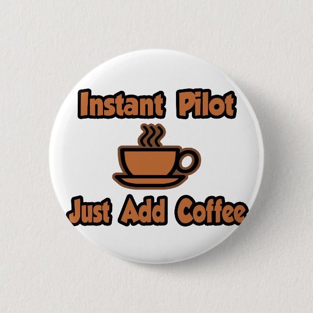 Badge Rond 5 Cm Pilote Instant...Juste Ajouter Du Café (Devant)