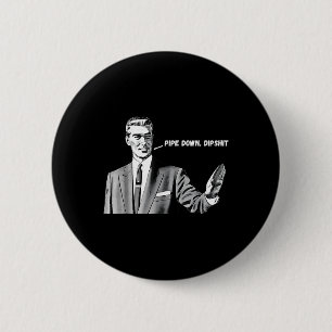 Badge Rond 5 Cm Pipe Down Dip Funny Correction Guy Mème 2025