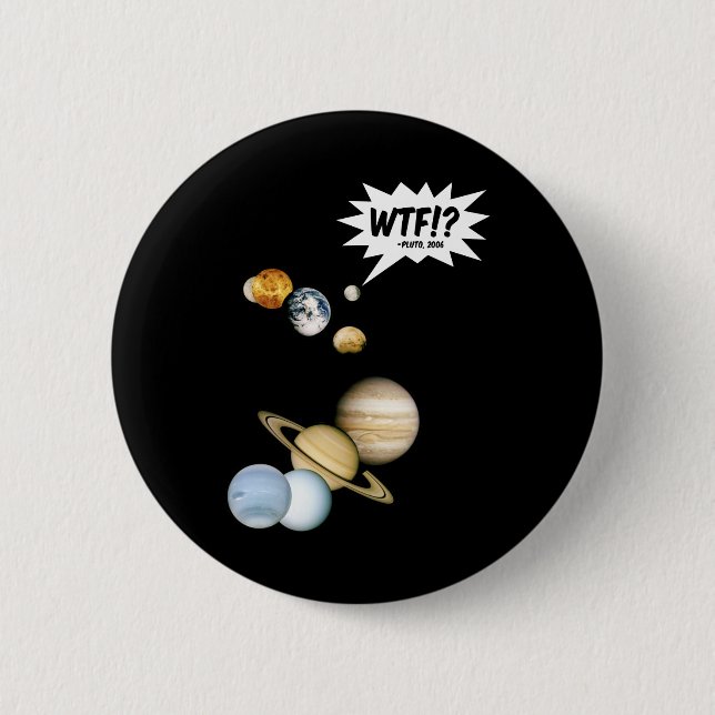 Badge Rond 5 Cm Planet Pluto WTF! ? Astronomie Geek de science amu (Devant)