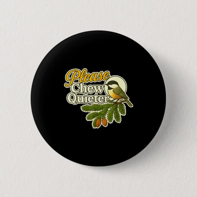 Badge Rond 5 Cm Please Chew Quieter Bird Nature, Birding Joke, Nat (Devant)