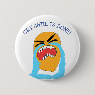 Badge Rond 5 Cm pleurer jusqu'à ce que soit terminé