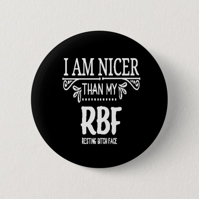 Badge Rond 5 Cm Plus agréable que mon RBF ​ le visage de la bith r (Devant)