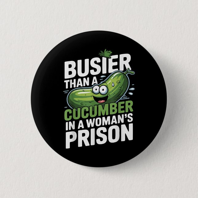 Badge Rond 5 Cm Plus Busier Qu'Un Concombre Dans Une Prison De Fem (Devant)