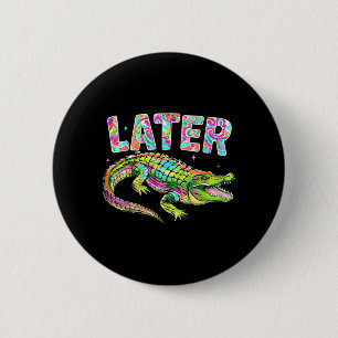 Badge Rond 5 Cm Plus tard Gator Mignon Graphique Drôle Alligator M