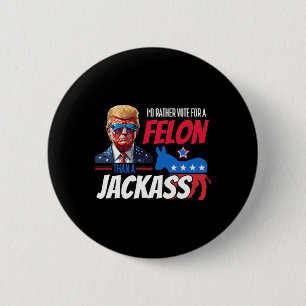 Badge Rond 5 Cm Plutôt Voter Pour Un Felon Que Jack Donald Trump 2