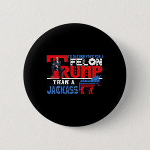 Badge Rond 5 Cm Plutôt Voter Pour Un Felon Que Jack Donald Trump 2