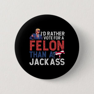 Badge Rond 5 Cm Plutôt Voter Pour Un Felon Que Jack Tee Trump Amer