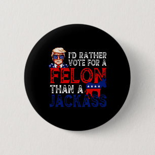 Badge Rond 5 Cm Plutôt Voter Pour Un Felon Que Pour Un Jack Trump