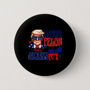 Badge Rond 5 Cm Plutôt Voter Pour Un Felon Que Pour Un Jack Trump