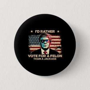 Badge Rond 5 Cm Plutôt Voter Pour Un Felon Que Pour Un Jack Trump
