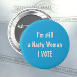 Badge Rond 5 Cm Politically I'm Still a Nasty Woman I Vote<br><div class="desc">Politically,  je ne parle pas Nasty Woman I VOTE! pin back button celebrates women suffrage.</div>