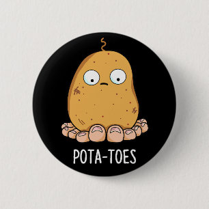 Badge Rond 5 Cm Pota-toes Funny Potato With Toes Pun Dark BG