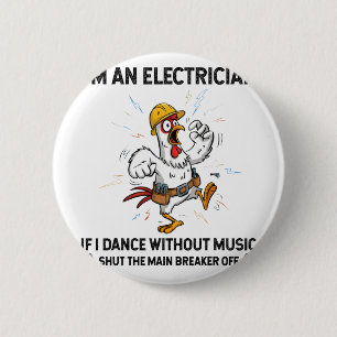 Badge Rond 5 Cm Poulet Je Suis Électricien Si Je Danse Sans Musiqu