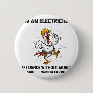 Badge Rond 5 Cm Poulet Je Suis Électricien Si Je Danse Sans Musiqu