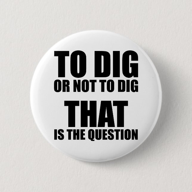 Badge Rond 5 Cm Pour creuser ou ne pas creuser, cela est la (Devant)
