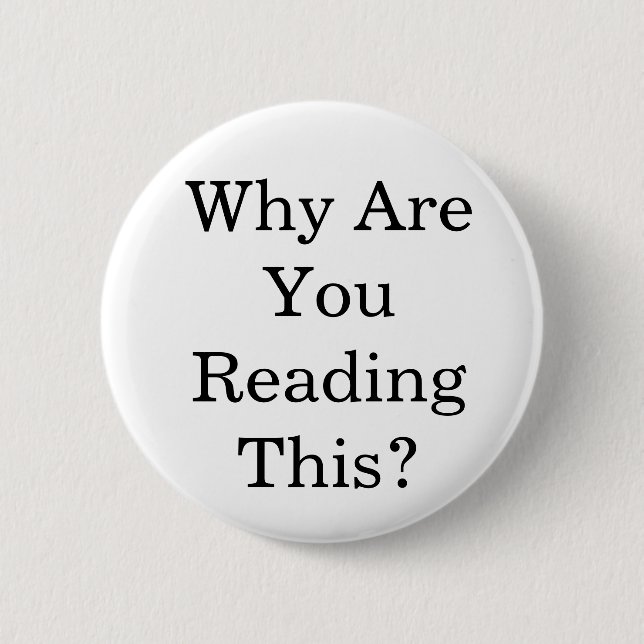 Badge Rond 5 Cm Pourquoi êtes-vous lisant ceci ? (Devant)